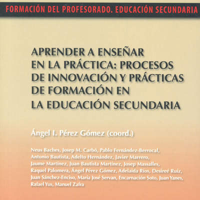 Aprender a enseñar en la práctica. Procesos de innovación y prácticas de formación en la educación secundaria