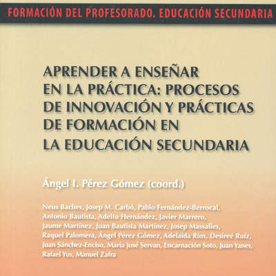 Aprender a enseñar en la práctica. Procesos de innovación y prácticas de formación en la educación secundaria