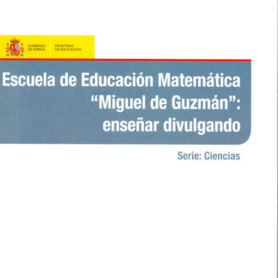 Escuela de educación matemática Miguel de Guzmán. Enseñar divulgando
