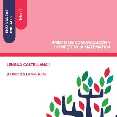 Enseñanzas iniciales. Nivel I. Ámbito de comunicación y competencia matemática. Lengua castellana 1. ¿Conoces la prensa?