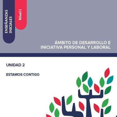 Enseñanzas iniciales. Nivel I. Ámbito de desarrollo e iniciativa personal y laboral. Unidad 2. Estamos contigo