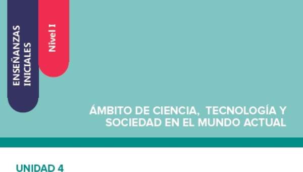 Enseñanzas iniciales. Nivel I. Ámbito de ciencia, tecnología y sociedad en el mundo actual. Unidad 4. Un mundo diferente