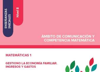 Enseñanzas iniciales. Nivel II. Ámbito de comunicación y competencia matemática. Matemáticas 1. Gestiono la economía familiar. Ingresos y gastos