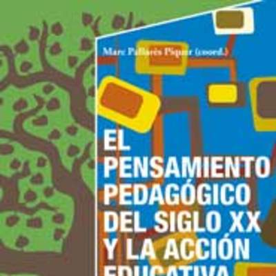 El pensamiento pedagógico del siglo XX y la acción educativa del siglo XXI