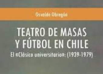 Teatro de masas y fútbol en Chile. El clásico universitario (1939-1979)