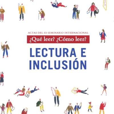 ¿Qué leer? ¿Cómo leer? Lectura e inclusión. Actas del III Seminario Internacional