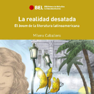 La realidad desatada vol.6. El boom de la literatura latinoamericana