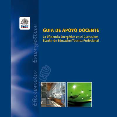 Guía de Apoyo Docente - La Eficiencia Energética en el Currículum Escolar de Educación Técnica Profesional