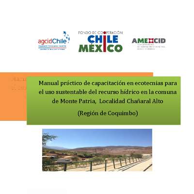 Manual práctico de capacitación en ecotecnias para el uso sustentable del recurso hídrico en la comuna de Monte Patria, Localidad Chañaral Alto  (Región de Coquimbo)