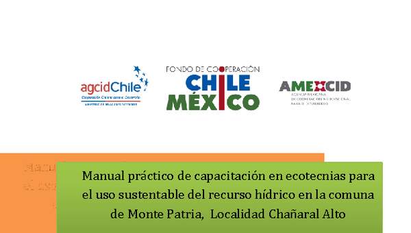 Manual práctico de capacitación en ecotecnias para el uso sustentable del recurso hídrico en la comuna de Monte Patria, Localidad Chañaral Alto  (Región de Coquimbo)