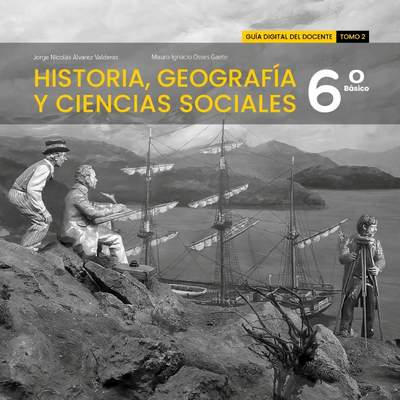 Historia, Geografía y Ciencias Sociales 6° básico, Guía didáctica del docente Tomo 2