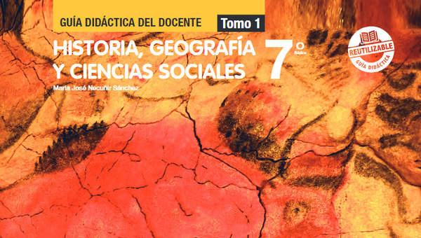 Historia, Geografía y Ciencias Sociales 7º Básico, Guía didáctica del docente Tomo 1