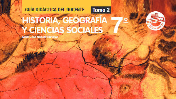 Historia, Geografía y Ciencias Sociales 7º Básico, Guía didáctica del docente Tomo 2
