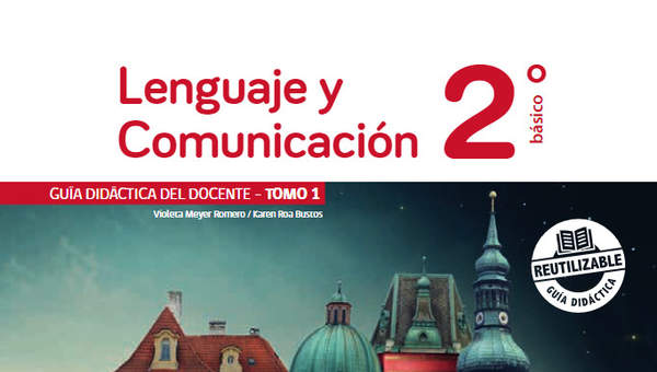 Lenguaje y Comunicación 2° Básico, Guía didáctica del docente Tomo 1 Lenguaje y Comunicación 2° Básico, Guía didáctica del docente Tomo 1