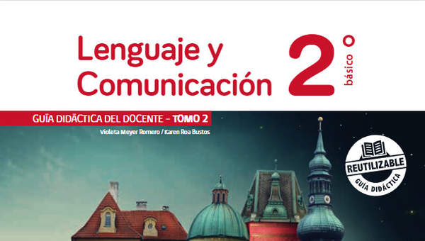 Lenguaje y Comunicación 2° básico, Guía didáctica del docente Tomo 2 Lenguaje y Comunicación 2° básico, Guía didáctica del docente Tomo 2