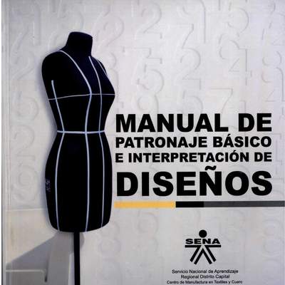 SENA. (2011). Manual de Patronaje básico e interpretación de diseños. Bogotá, Colombia: Servicio Nacional de Aprendizaje.