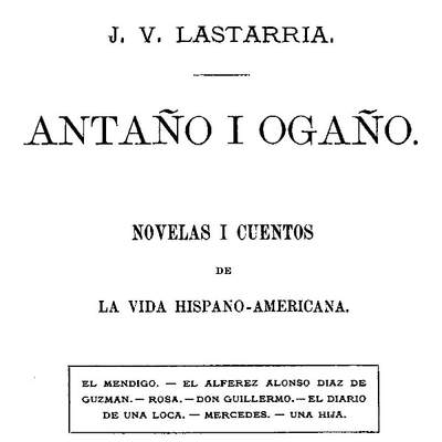 Antaño i Ogaño: novelas i cuentos de la vida hispano-americana