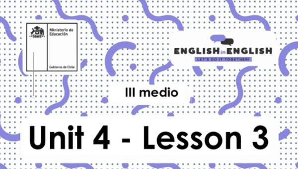 Inglés 3° Medio Unidad 4 - Lesson 3