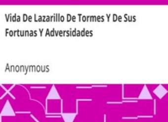 La vida de Lazarillo de tormes y de sus fortunas y adversidades