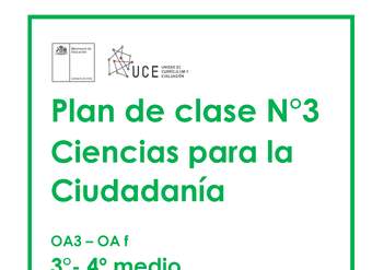 Plan de Clases Nº3 Ciencias para la Ciudadanía 3° y 4° Medio OA3