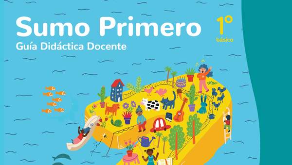 Sumo Primero 1° Básico, Guía Didáctica Docente Tomo 1