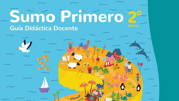 Sumo Primero 2° Básico, Guía Didáctica Docente Tomo 1