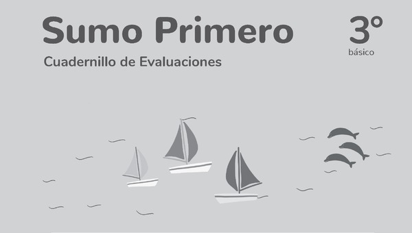 Sumo Primero 3° Básico, Cuadernillo de Evaluaciones