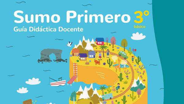 Sumo Primero 3° Básico, Guía Didáctica Docente Tomo 1