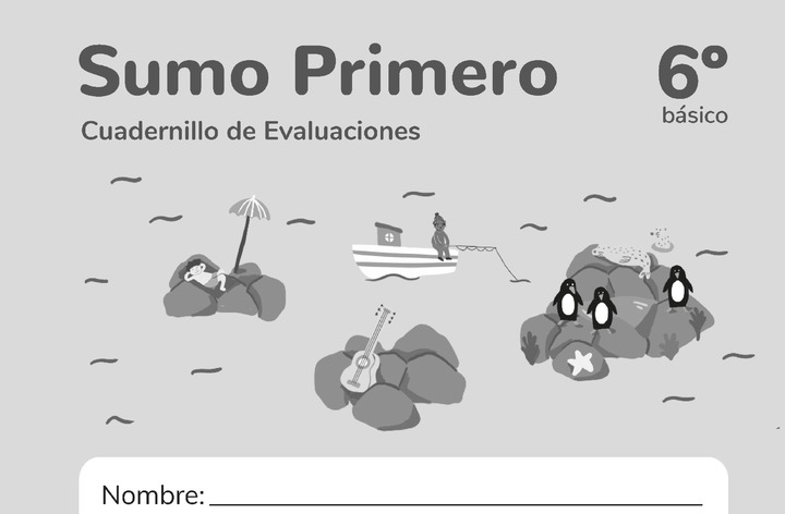 Sumo Primero 6° Básico, Cuadernillo de Evaluaciones