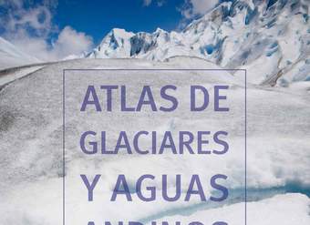 El Atlas de Glaciares y Aguas Andinos: el impacto del retroceso de los glaciares sobre los recursos hídricos