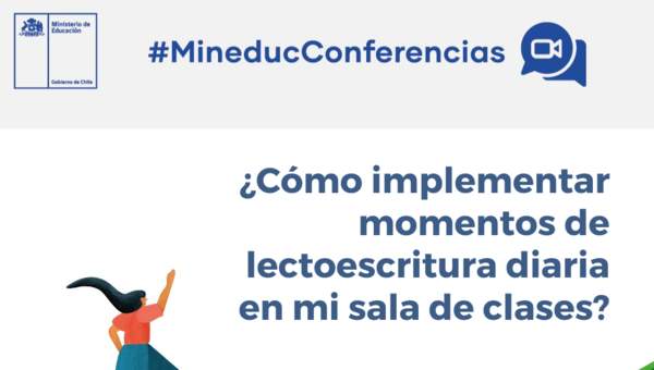 Conferencia: ¿Cómo implementar momentos de lectoescritura diarios en mi sala de clase?, jueves  18 de marzo 15:30 horas