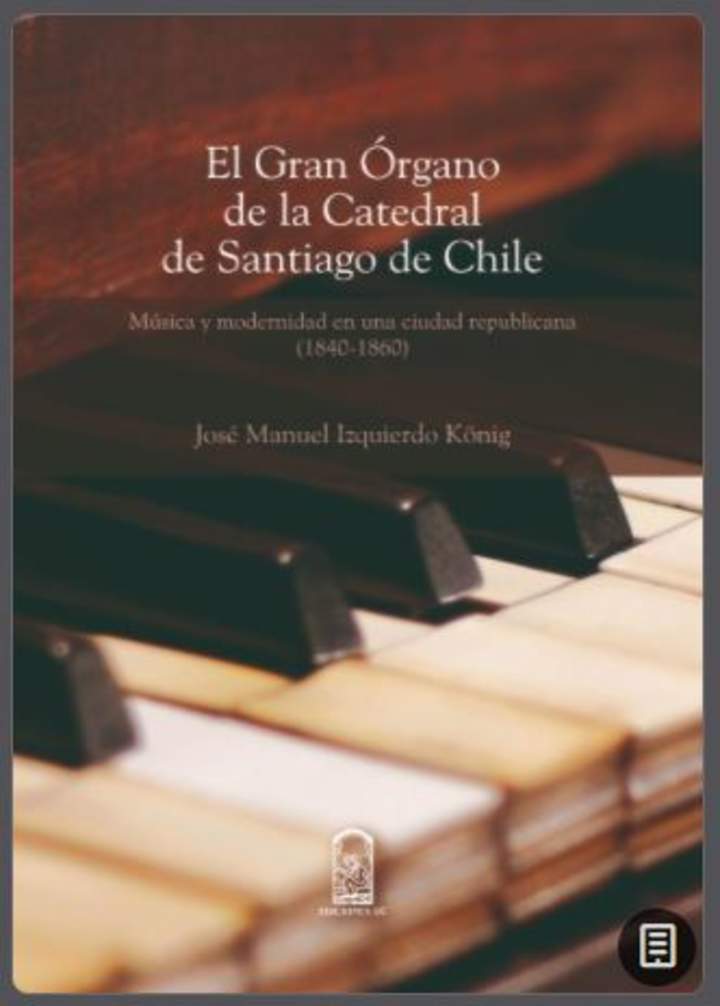 El gran órgano de la Catedral de Santiago de Chile: Música y modernidad en una sociedad republicana (1840-1860)