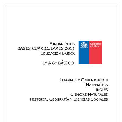 Fundamentos de las Bases Curriculares de Educación Básica – 1° a 6° básico (Primera Etapa)