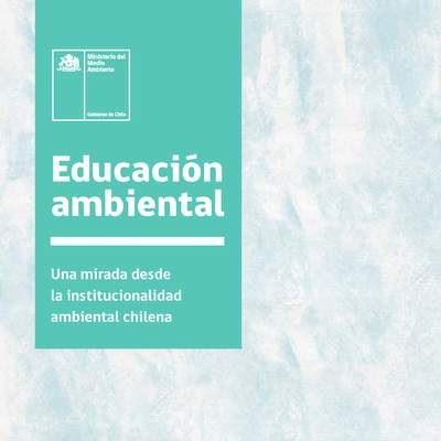 Educación ambiental Una mirada desde la institucionalidad ambiental chilena
