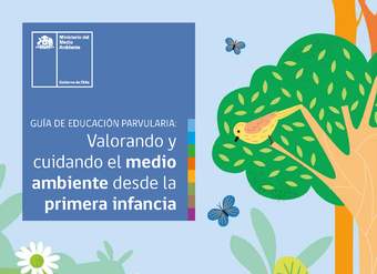 Guía de Educación Parvularia: Valorando y cuidando el medio ambiente desde la primera infancia