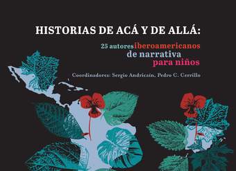 Historias de acá y de allá: 25 autores iberoamericanos de narrativa para niños