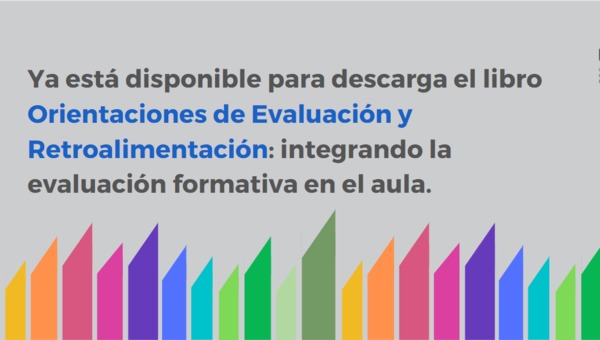 Ya está disponible para descarga el libro Orientaciones de Evaluación y Retroalimentación: integrando la evaluación formativa en el aula