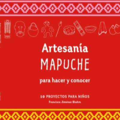 Artesanía Mapuche. Para hacer y conocer 10 proyectos para niños