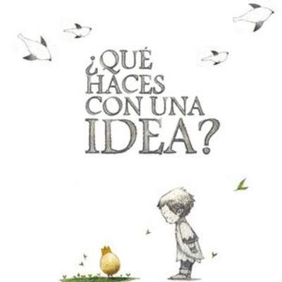 Qué haces con una idea