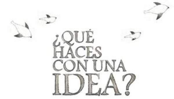 Qué haces con una idea