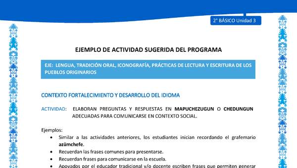 Actividad sugerida: LC02 - Mapuche - U3 - N°3: ELABORAN PREGUNTAS Y RESPUESTAS EN MAPUCHEZUGUN O CHEDUNGUN ADECUADAS PARA COMUNICARSE EN CONTEXTO SOCIAL.