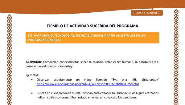 Actividad sugerida: LC02 - Lickanantay - U2 - N°8: COMPARTEN CONOCIMIENTOS SOBRE LA RELACIÓN ENTRE EL SER HUMANO, LA NATURALEZA Y EL COSMOS PARA EL PUEBLO LICKANANTAY.