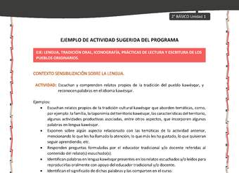 Actividad sugerida: LC02 - KAWÉSQAR - U1 - N°1: ESCUCHAN Y COMPRENDEN RELATOS PROPIOS DE LA TRADICIÓN DEL PUEBLO KAWÉSQAR, Y RECONOCEN PALABRAS EN EL IDIOMA KAWÉSQAR.