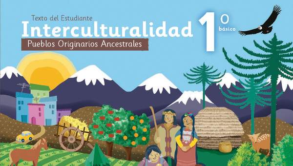 Pueblos Originarios Ancestrales 1º Básico. Interculturalidad. Texto del estudiante