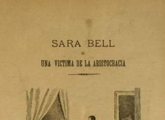 Sara Bell, o, Una víctima de la aristocracia : novela histórica nacional