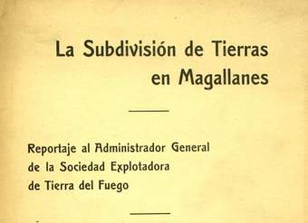 La Subdivisión de tierras en Magallanes: reportaje al Administrador General de la Sociedad Explotadora de Tierra del Fuego