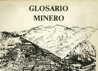 Glosario minero: colección de términos técnicos y vocablos propios de los trabajadores que laboran en la Mina El Teniente