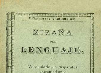 Zizaña del lenguaje: vocabulario de disparates, extranjerismos, barbarismos y demás corruptelas, pedanterías y desatinos introducidas en la lengua castellana