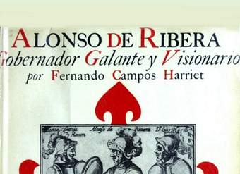 Alonso de Ribera : gobernador galante y visionario