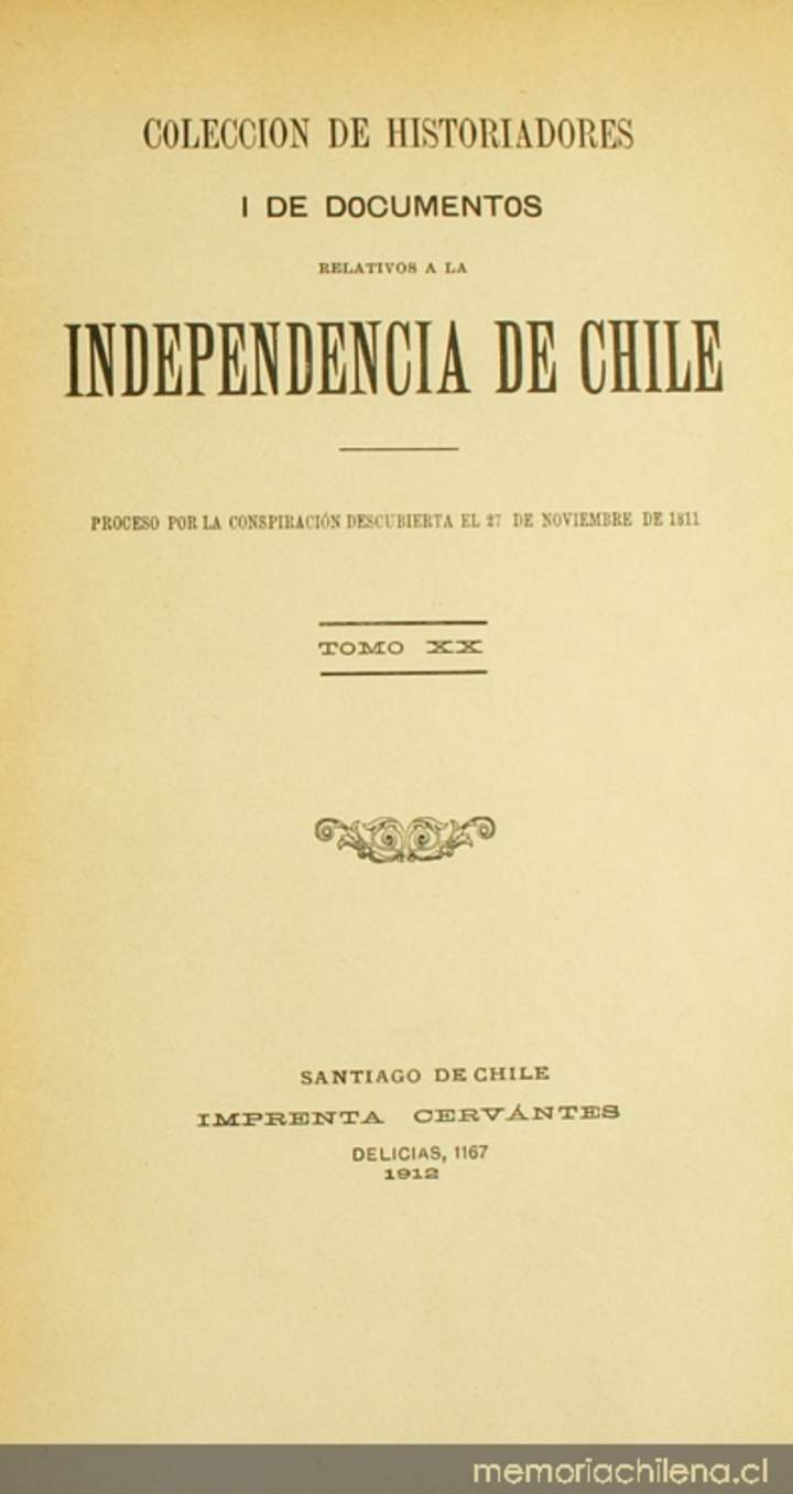 Colección de historiadores i de documentos relativos a la independencia de Chile: Tomo XX: Proceso por la conspiración descubierta el 27 de noviembre de 1811
